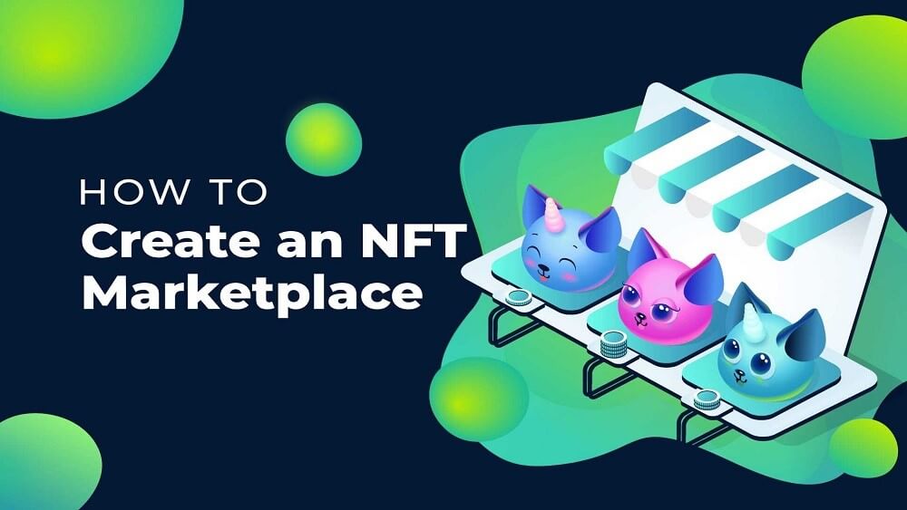 How to Create an NFT Marketplace A Guide to Creating a Non-Fungible Token